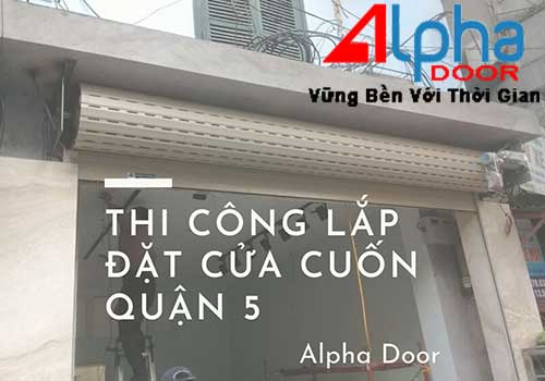 Công ty thi công lắp đặt cửa cuốn chuyên nghiệp tại Quận 5