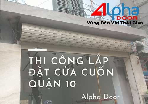 Công ty thi công lắp đặt cửa cuốn Alpha Door tại Quận 10