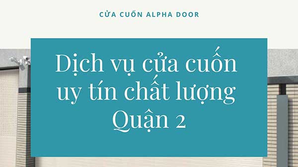 Công ty dịch vụ cửa cuốn uy tín chất lượng tại quận 2 TPHCM