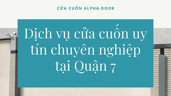 Dịch vụ Sửa cửa cuốn tại quận 7 giá rẻ, nhanh chóng, uy tín