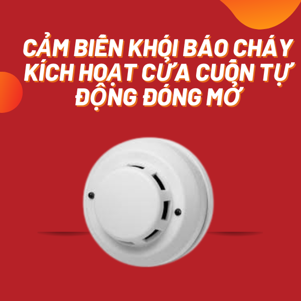 Cảm biến khói báo cháy kích hoạt cửa cuốn tự động đóng mở